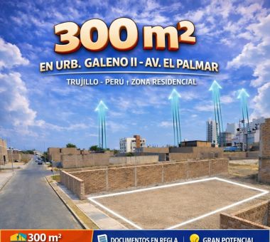 TERRENO 300 m² – LOS GALENOS II | TRUJILLO